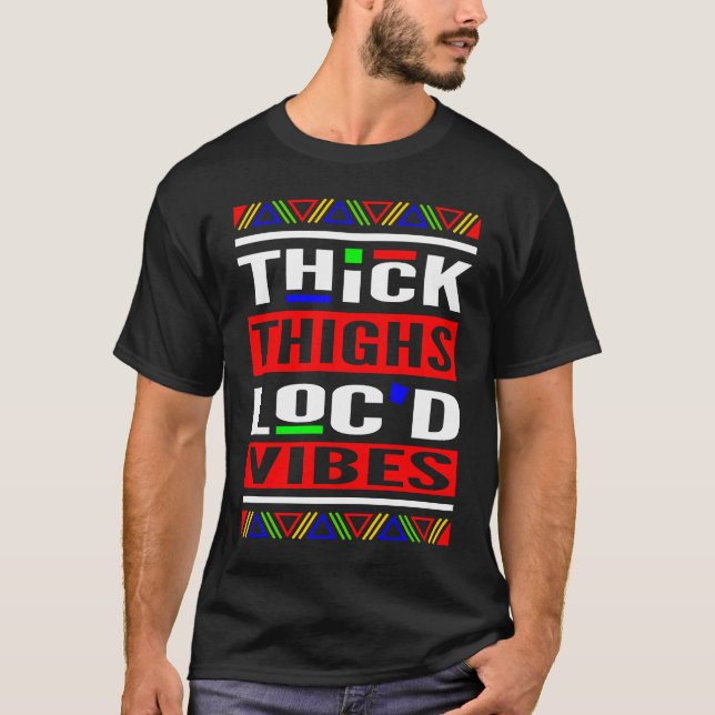 Thick Thighs Loc'd Vibes Loc'd Up T-Shirt (Front)