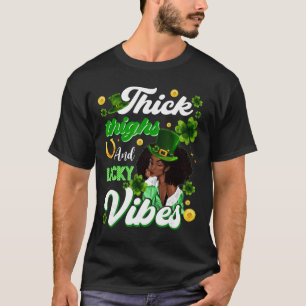 Thick Thighs Lucky Vibes St Patricks Day Melanin B T-Shirt