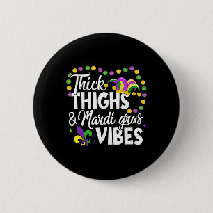 Thick Thighs Mardi Gras Vibes Fleur De Lis Mardi G 2 Inch Round Button