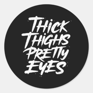 Thick Thighs Pretty Eyes - Big Girls Gym Fitness  Classic Round Sticker