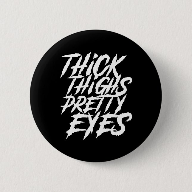 Thick Thighs Pretty Eyes Funny Gym Girly Girl Leg  2 Inch Round Button (Front)