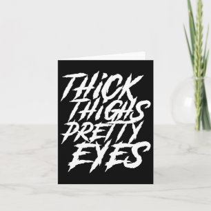 Thick Thighs Pretty Eyes Funny Gym Girly Girl Leg  Card