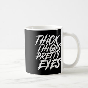 Thick Thighs Pretty Eyes Funny Gym Girly Girl Leg  Coffee Mug