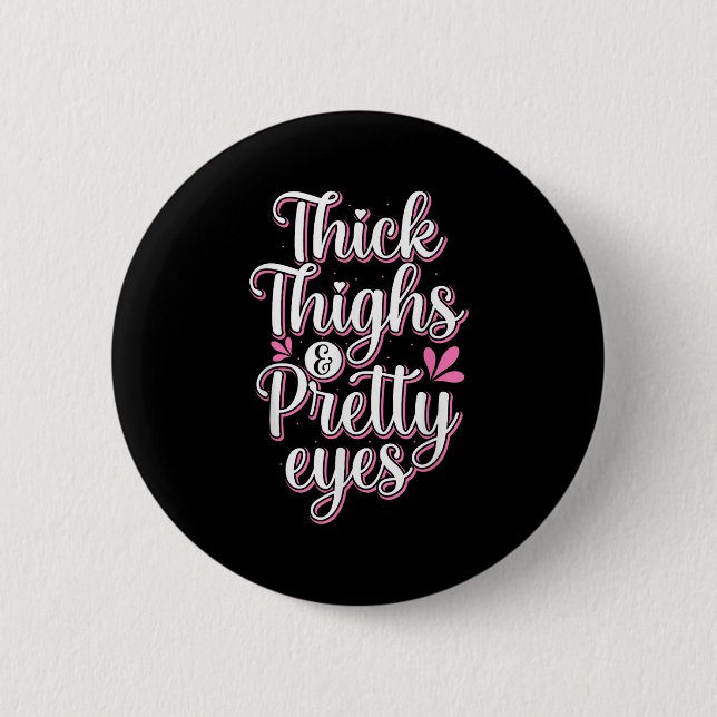 Thick Thighs Pretty Eyes Gym Motivation Quote Work 2 Inch Round Button (Front)