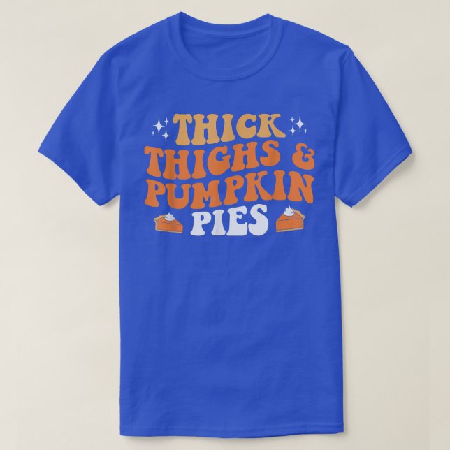 Thick Thighs Pumpkin Pie Halloween Thanksgiving Sp T-Shirt (Design Front)