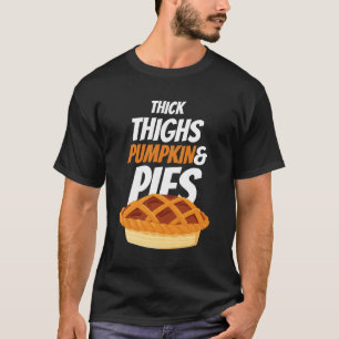 Thick Thighs Pumpkin Pies Autumn ThanksgiviT-Shirt T-Shirt