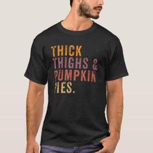 Thick Thighs Pumpkin Pies Cute Thanksgiving Matchi T-Shirt
