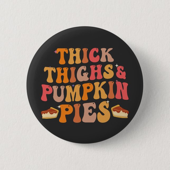 Thick Thighs & Pumpkin Pies Funny Thanksgiving   2 Inch Round Button (Front)