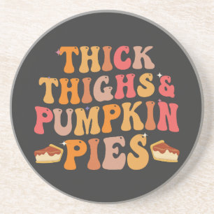 Thick Thighs & Pumpkin Pies Funny Thanksgiving   Coaster