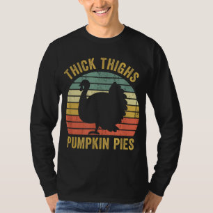 Thick Thighs Pumpkin Pies Funny Thanksgiving Turke T-Shirt