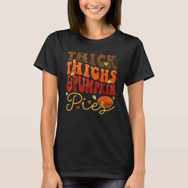 Thick Thighs Pumpkin Pies  Thanksgiving Matching 1 T-Shirt (Front)