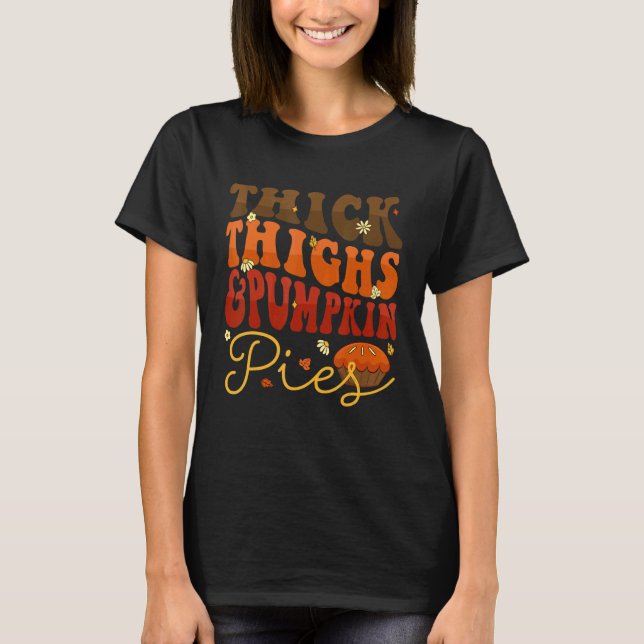 Thick Thighs Pumpkin Pies  Thanksgiving Matching 4 T-Shirt (Front)