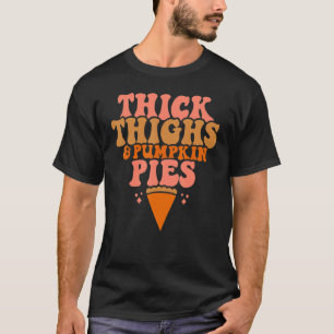 Thick Thighs Pumpkin Pies Thanksgiving Matching T-Shirt