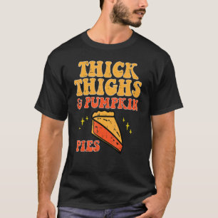 Thick Thighs Pumpkin Pies Thanksgiving Men Women K T-Shirt