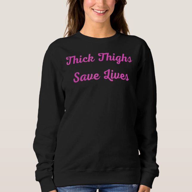 Thick Thighs Save Lives 4 Sweatshirt (Front)
