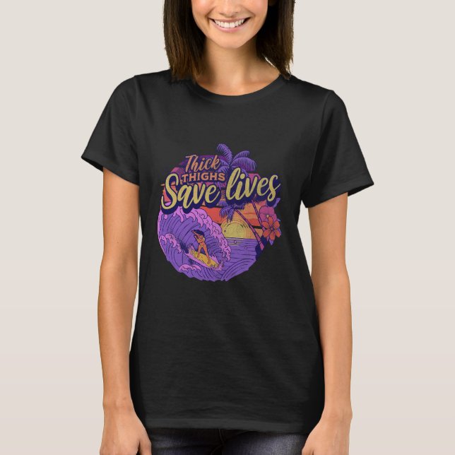 Thick Thighs Save Lives  T-Shirt (Front)