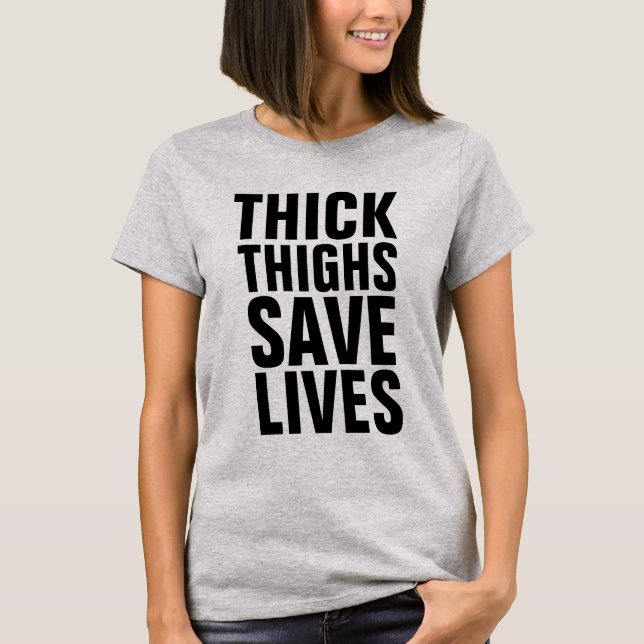 THICK THIGHS SAVE LIVES T-Shirts (Front)