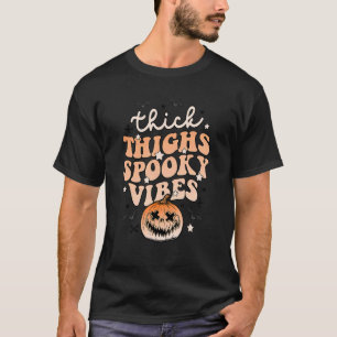 Thick Thighs Spooky Vibes Halloween Pumpkin Boo Gh T-Shirt