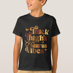 Thick Thighs Taurus Vibes Melanin Black Women Horo T-Shirt