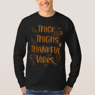 Thick Thighs Thankful Vibes Funny Thanksgiving Cut T-Shirt
