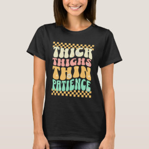 Thick Thighs Thin Patience Retro Groovy Gym Humour T-Shirt