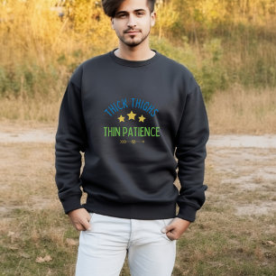 Thick Thighs, Thin Patience – Sassy & Confident Sweatshirt