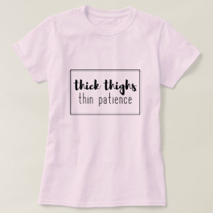 Thick thighs thin patience T-Shirt