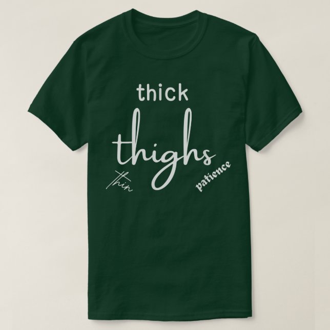 thick thighs thin patience  T-Shirt (Design Front)