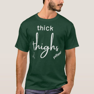 thick thighs thin patience T-Shirt