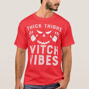 Thick Thighs Witch Vibes563 T-Shirt
