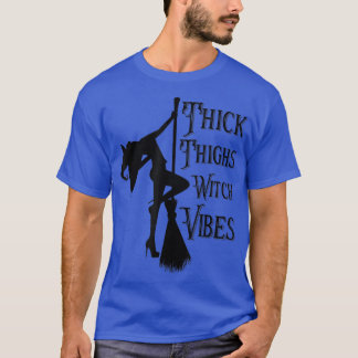 Thick Thighs Witch Vibes Witch Halloween Party Oct T-Shirt