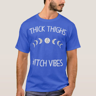 Thick Thighs Witch Vibes Witchy Halloween916 T-Shirt