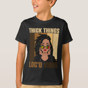 Thick Things Locd Vibes Black History Month T-Shirt