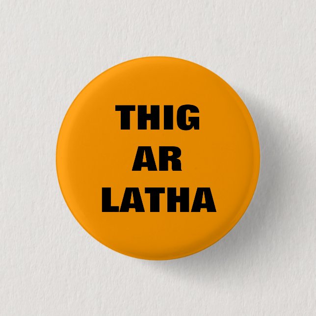 Thig Ar Latha Gaelic Our Day Will Come Pinback 1 Inch Round Button (Front)