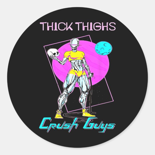 Thiick Thighs Crush Guys Weightlifting Bodybuildin Classic Round Sticker (Front)