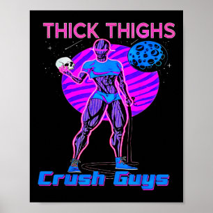 Thiick Thighs Crush Guys Weightlifting Bodybuildin Poster