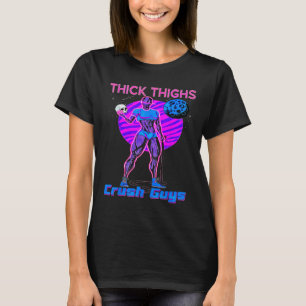 Thiick Thighs Crush Guys Weightlifting Bodybuildin T-Shirt