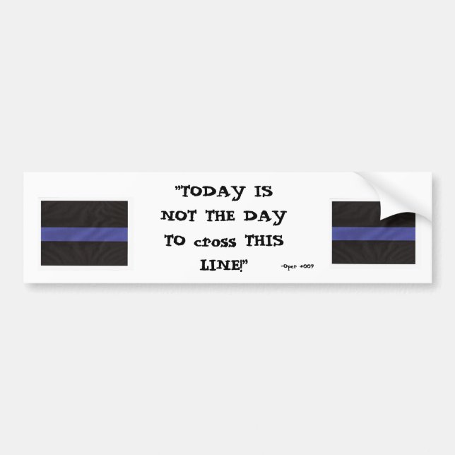 Thin Blue Line (Today is not the day) - Customized Bumper Sticker (Front)