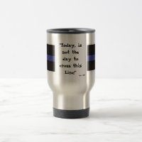Thin Blue Line (Travel Mug) "Today is not the day"