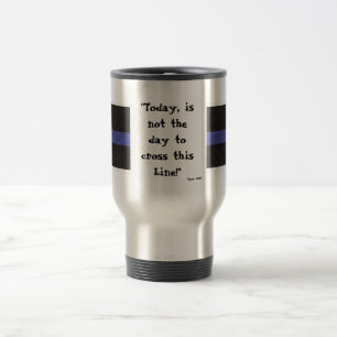 Thin Blue Line (Travel Mug) "Today is not the day" Travel Mug