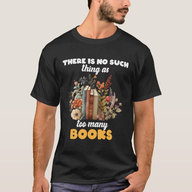 Thing As Too Many Books Lover Reader Librarian Tea T-Shirt (Front)