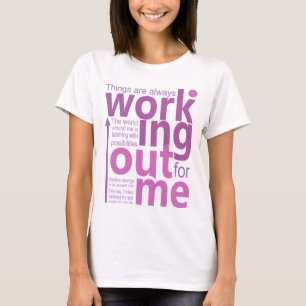 Things are always working out for me T-Shirt