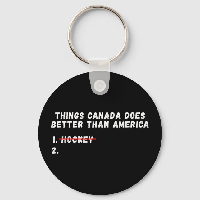 Things canada does better than america Things cana Keychain (Front)