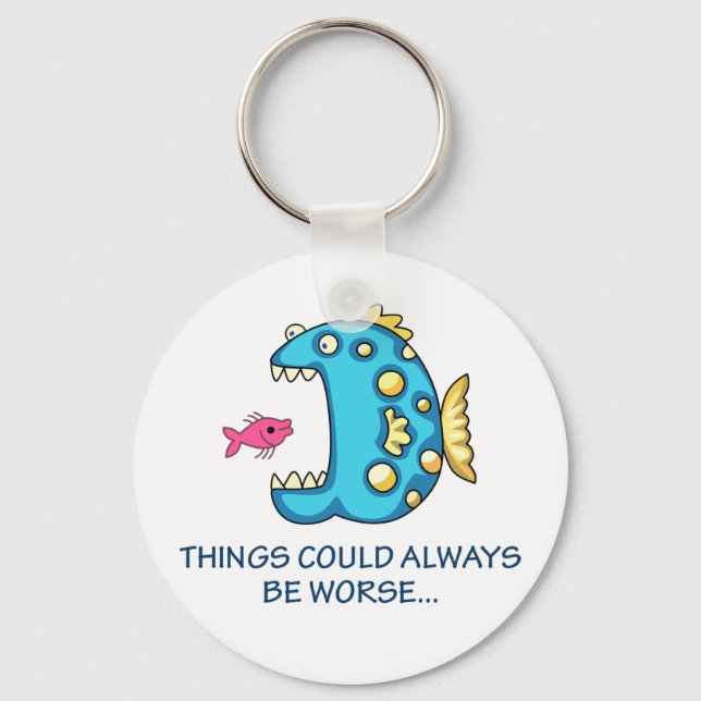 Things Could be Worse Keychain (Front)