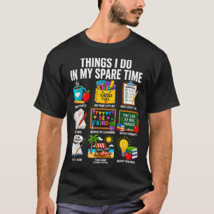 Things do in spare time teacher life classroom T-Shirt