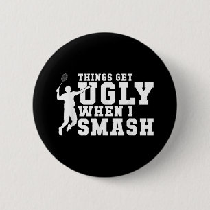 Things Get Ugly When I Smash Funny Badminton 2 Inch Round Button