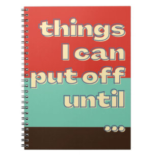 Things I can put off until Funny Sayings Modern  Notebook