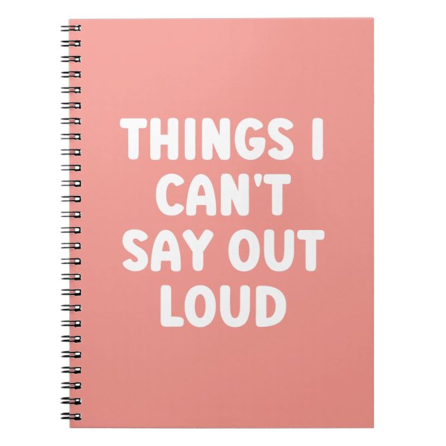 Things I can't say out loud - Funny Notebook (Front)