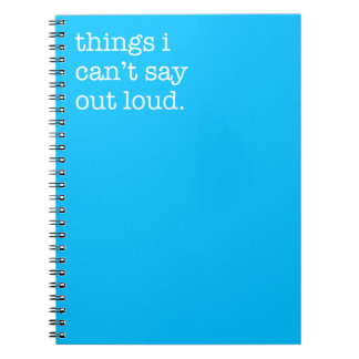 Things I can't Say Out Loud Funny Notebook