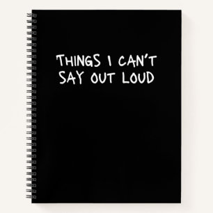 Things I Can't Say Out Loud Funny Office Gag Notebook